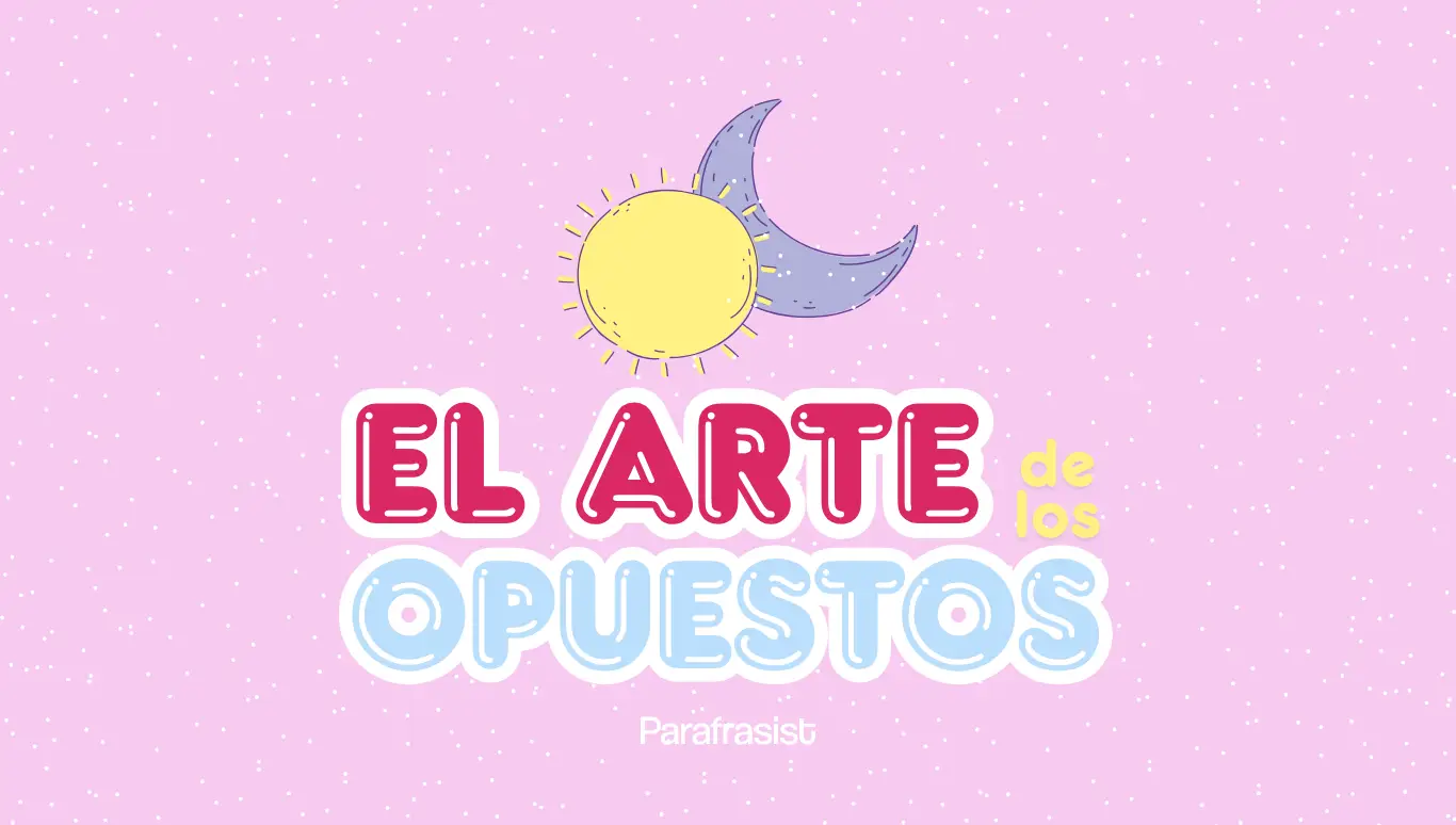 ¿Qué es un antónimo? Todo sobre los antónimos, ejemplos, tipos y clasificaciones